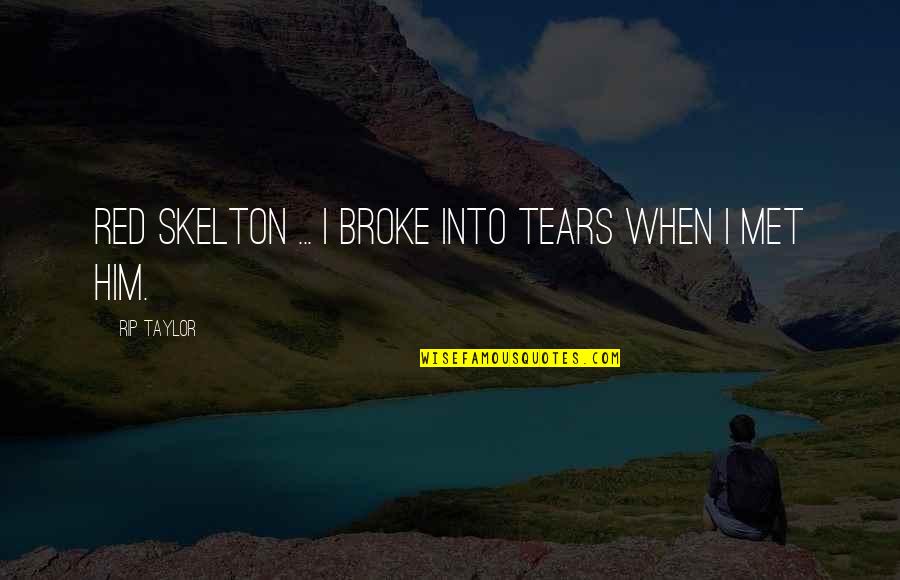 When We Broke Up Quotes By Rip Taylor: Red Skelton ... I broke into tears when