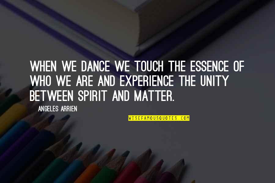 When We Dance Quotes By Angeles Arrien: When we dance we touch the essence of