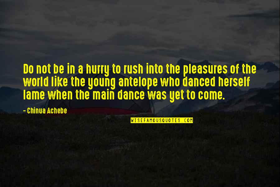 When We Dance Quotes By Chinua Achebe: Do not be in a hurry to rush