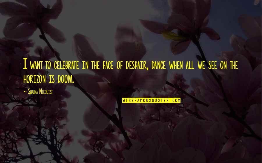 When We Dance Quotes By Shauna Niequist: I want to celebrate in the face of