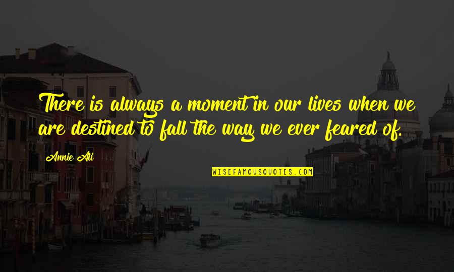 When We Fall Quotes By Annie Ali: There is always a moment in our lives