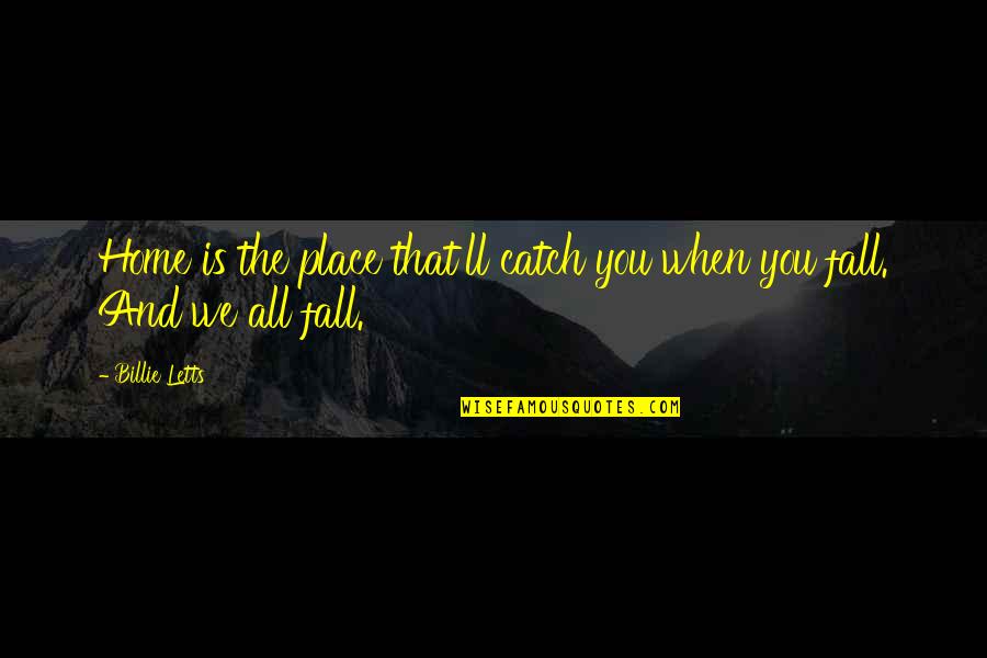 When We Fall Quotes By Billie Letts: Home is the place that'll catch you when