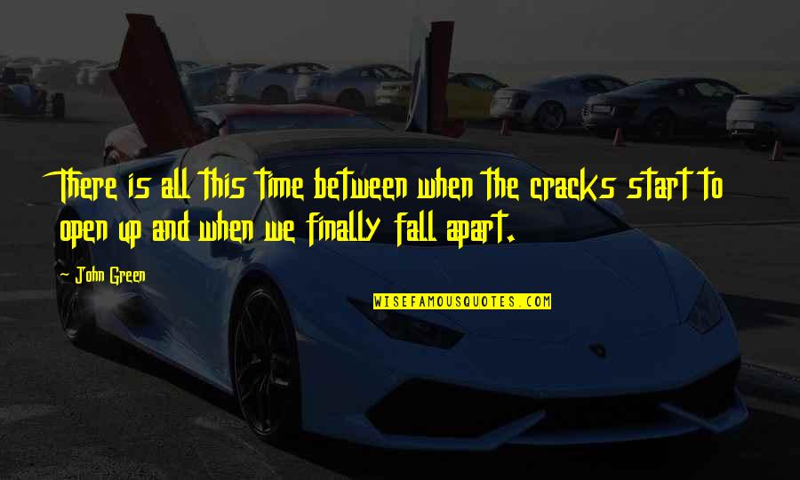 When We Fall Quotes By John Green: There is all this time between when the