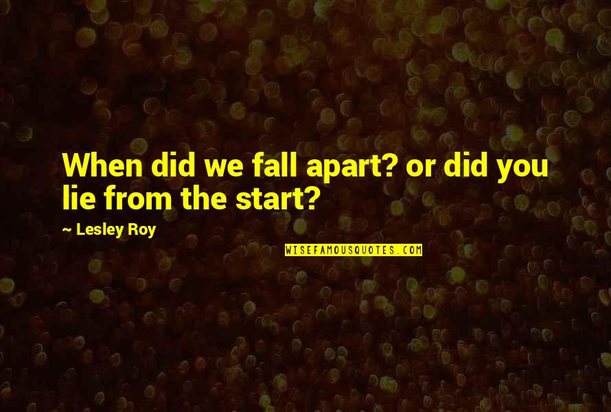 When We Fall Quotes By Lesley Roy: When did we fall apart? or did you