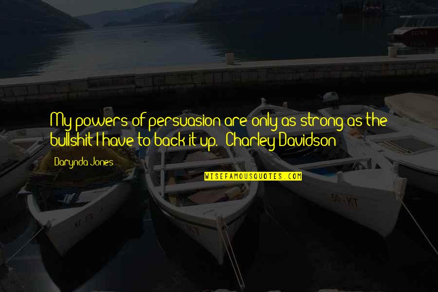 When We Feel Like Giving Up Quotes By Darynda Jones: My powers of persuasion are only as strong