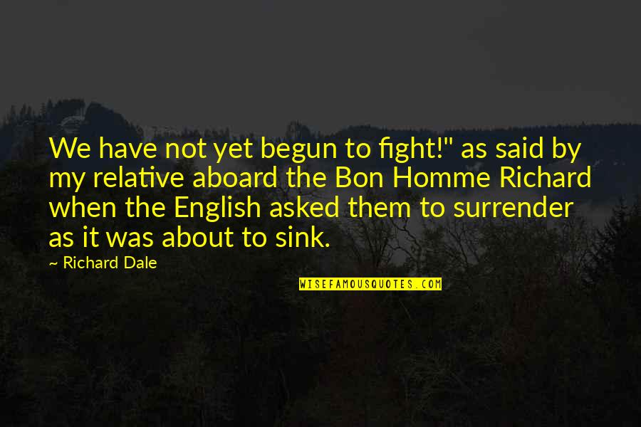 When We Fight Quotes By Richard Dale: We have not yet begun to fight!" as