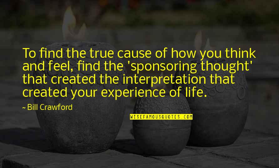 When We Finally Meet Quotes By Bill Crawford: To find the true cause of how you