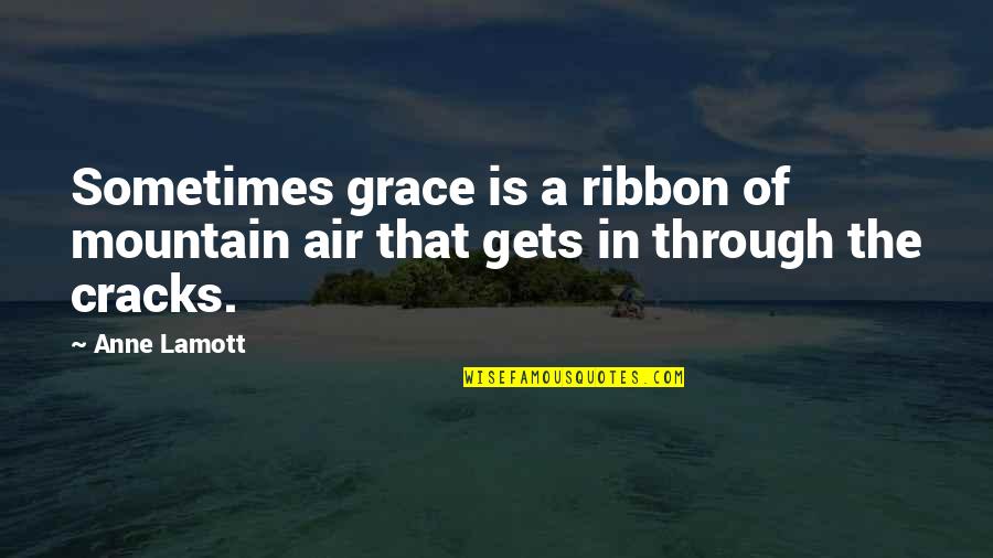 When We First Fall In Love Quotes By Anne Lamott: Sometimes grace is a ribbon of mountain air