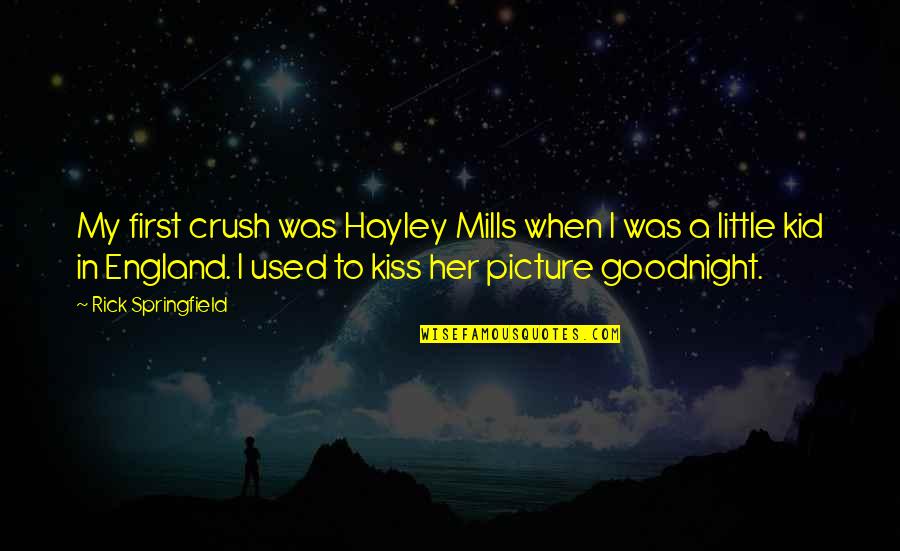 When We First Kiss Quotes By Rick Springfield: My first crush was Hayley Mills when I