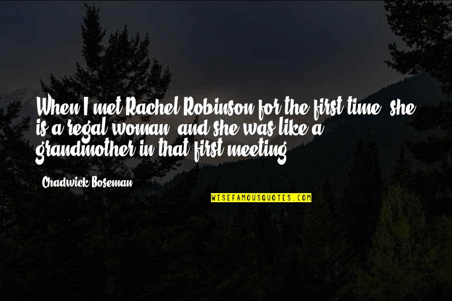 When We First Met Quotes By Chadwick Boseman: When I met Rachel Robinson for the first