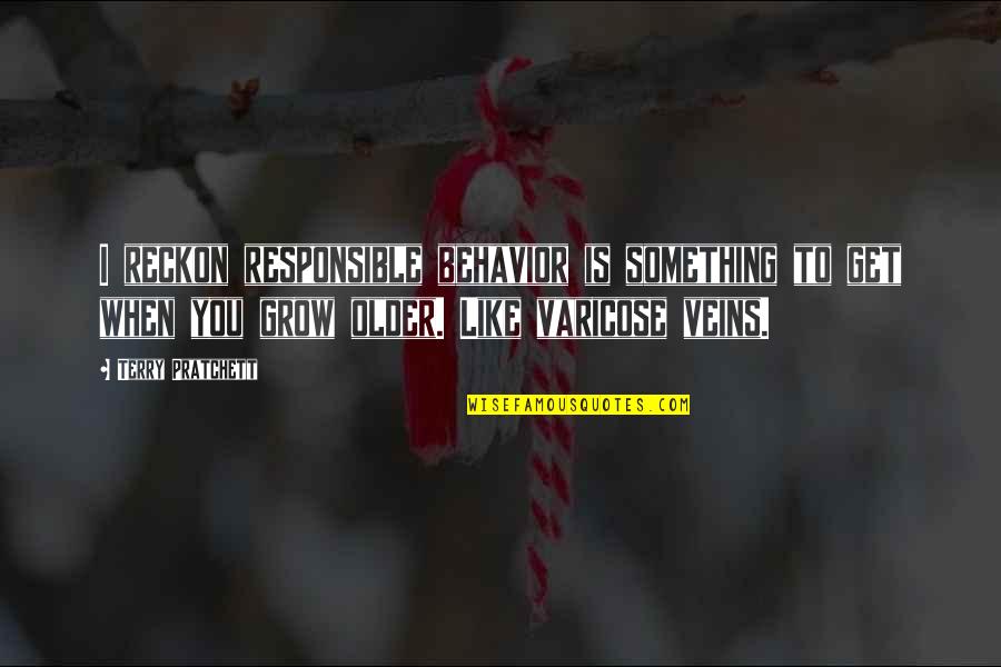 When We Grow Older Quotes By Terry Pratchett: I reckon responsible behavior is something to get When We Grow Older Quotes By Terry Pratchett: I reckon responsible behavior is something to get