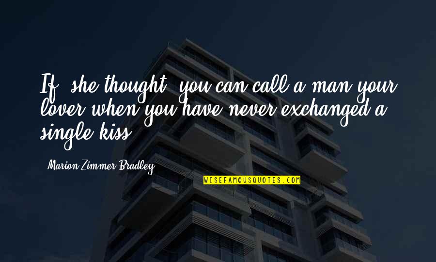 When We Kiss Quotes By Marion Zimmer Bradley: If, she thought, you can call a man