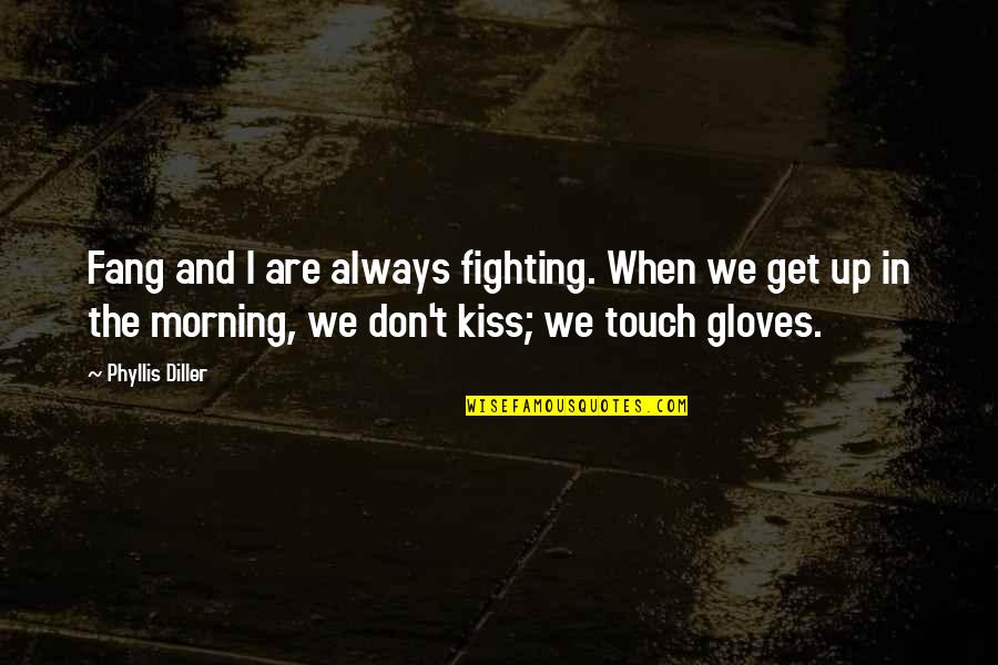 When We Kiss Quotes By Phyllis Diller: Fang and I are always fighting. When we