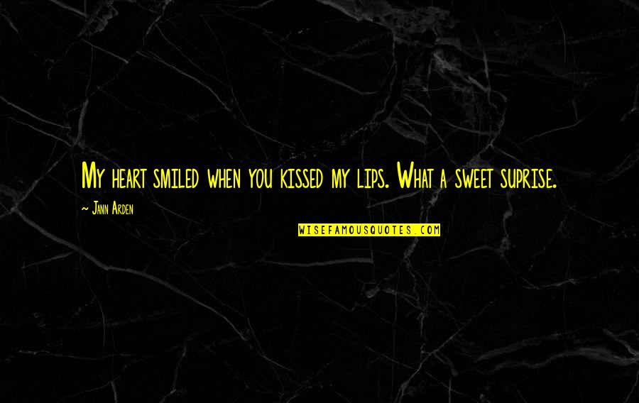 When We Kissed Quotes By Jann Arden: My heart smiled when you kissed my lips.