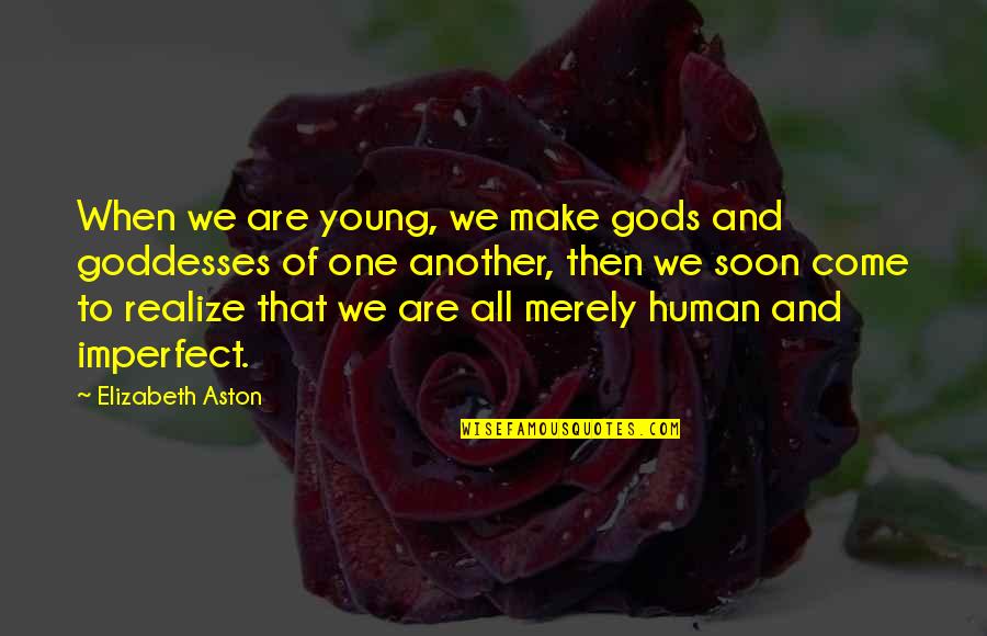 When We Make Love Quotes By Elizabeth Aston: When we are young, we make gods and