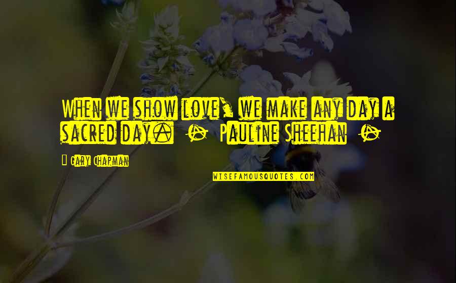 When We Make Love Quotes By Gary Chapman: When we show love, we make any day