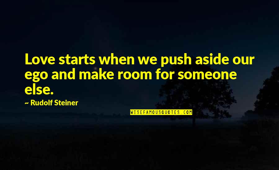 When We Make Love Quotes By Rudolf Steiner: Love starts when we push aside our ego
