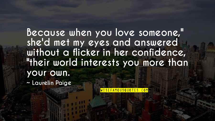 When We Met Love Quotes By Laurelin Paige: Because when you love someone," she'd met my