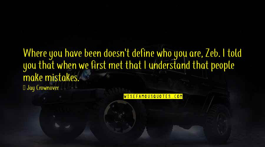 When We Met Quotes By Jay Crownover: Where you have been doesn't define who you