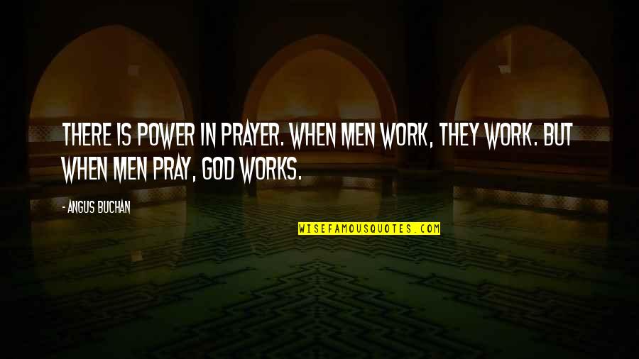 When We Pray God Works Quotes By Angus Buchan: There is power in prayer. When men work,