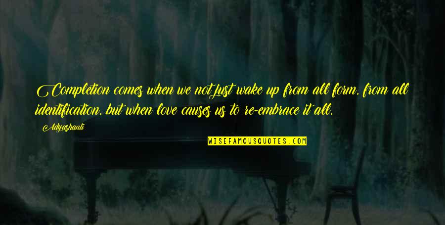 When We Wake Quotes By Adyashanti: Completion comes when we not just wake up