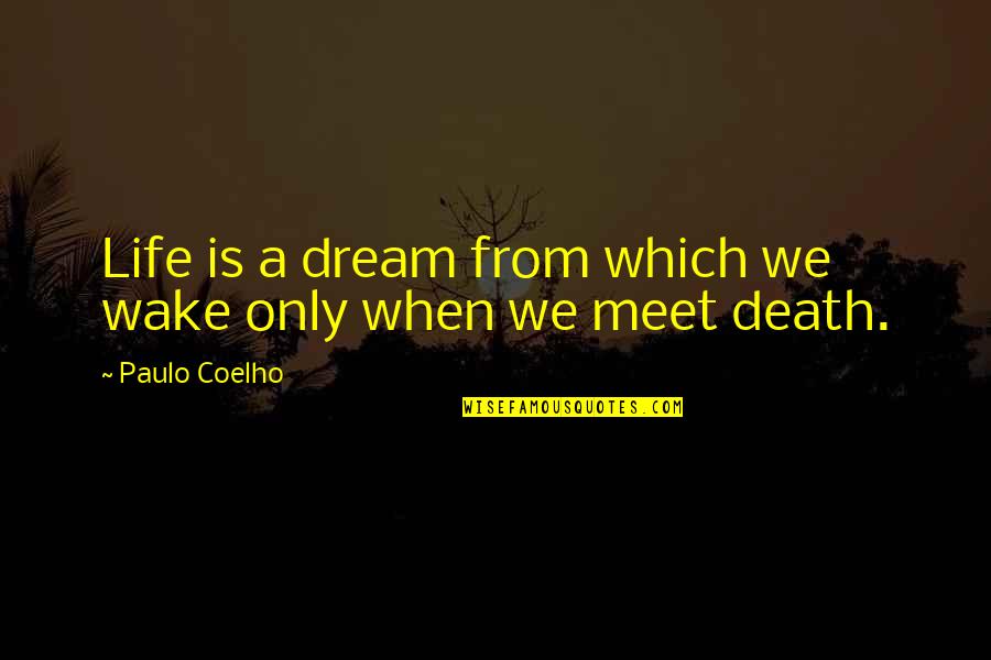 When We Wake Quotes By Paulo Coelho: Life is a dream from which we wake