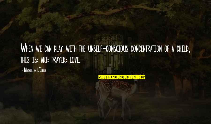 When We Were Child Quotes By Madeleine L'Engle: When we can play with the unself-conscious concentration When We Were Child Quotes By Madeleine L'Engle: When we can play with the unself-conscious concentration
