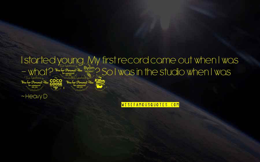 When We Were Very Young Quotes By Heavy D: I started young. My first record came out When We Were Very Young Quotes By Heavy D: I started young. My first record came out