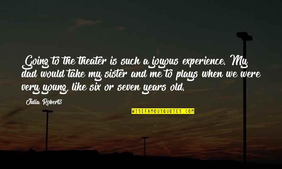 When We Were Very Young Quotes By Julia Roberts: Going to the theater is such a joyous When We Were Very Young Quotes By Julia Roberts: Going to the theater is such a joyous