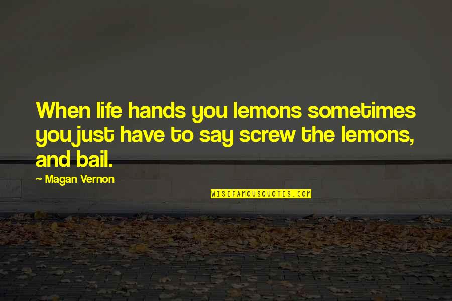 When We Were Very Young Quotes By Magan Vernon: When life hands you lemons sometimes you just When We Were Very Young Quotes By Magan Vernon: When life hands you lemons sometimes you just