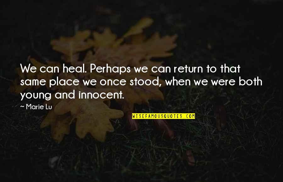 When We Were Young Quotes By Marie Lu: We can heal. Perhaps we can return to