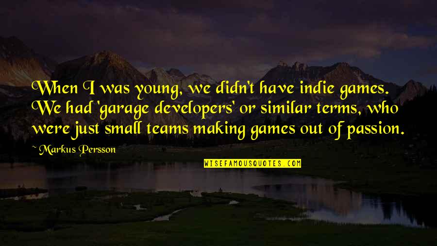 When We Were Young Quotes By Markus Persson: When I was young, we didn't have indie