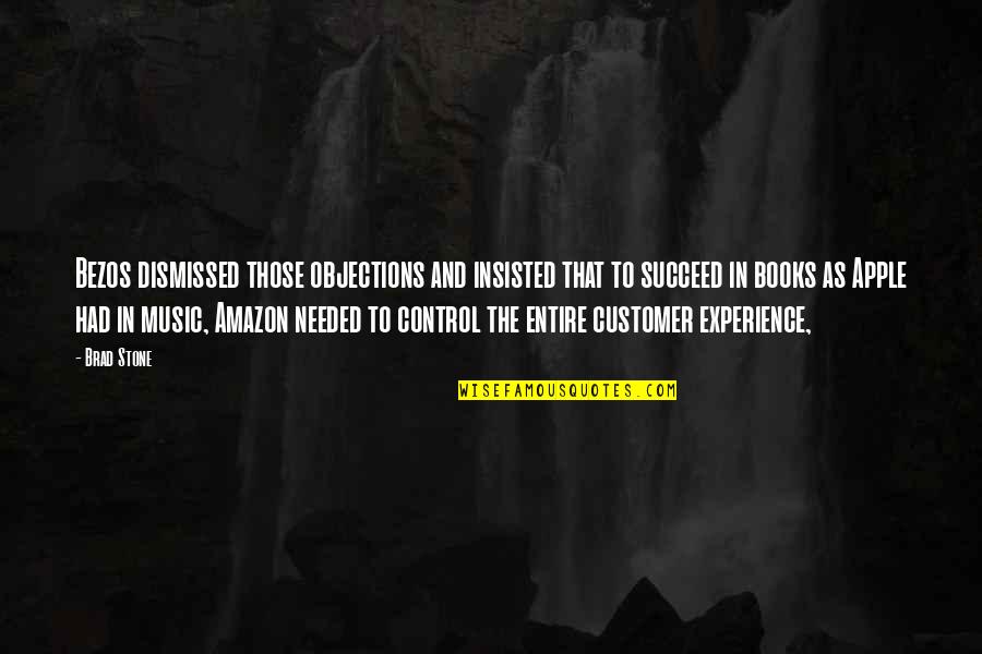 When Will I Learn My Lesson Quotes By Brad Stone: Bezos dismissed those objections and insisted that to When Will I Learn My Lesson Quotes By Brad Stone: Bezos dismissed those objections and insisted that to