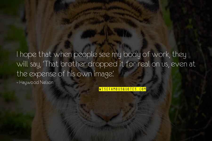 When Will I See You Quotes By Haywood Nelson: I hope that when people see my body