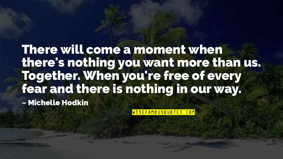 When Will You Come Quotes By Michelle Hodkin: There will come a moment when there's nothing