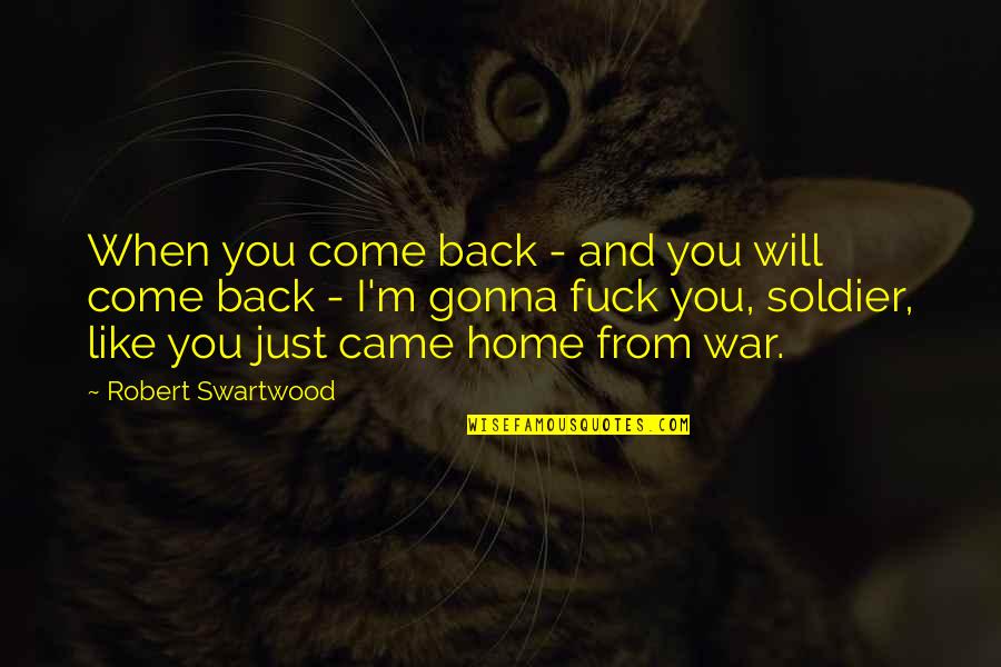 When Will You Come Quotes By Robert Swartwood: When you come back - and you will