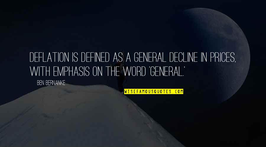 When Will You See Me Quotes By Ben Bernanke: Deflation is defined as a general decline in