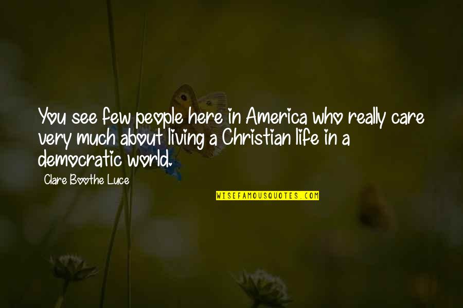 When Will You See Me Quotes By Clare Boothe Luce: You see few people here in America who