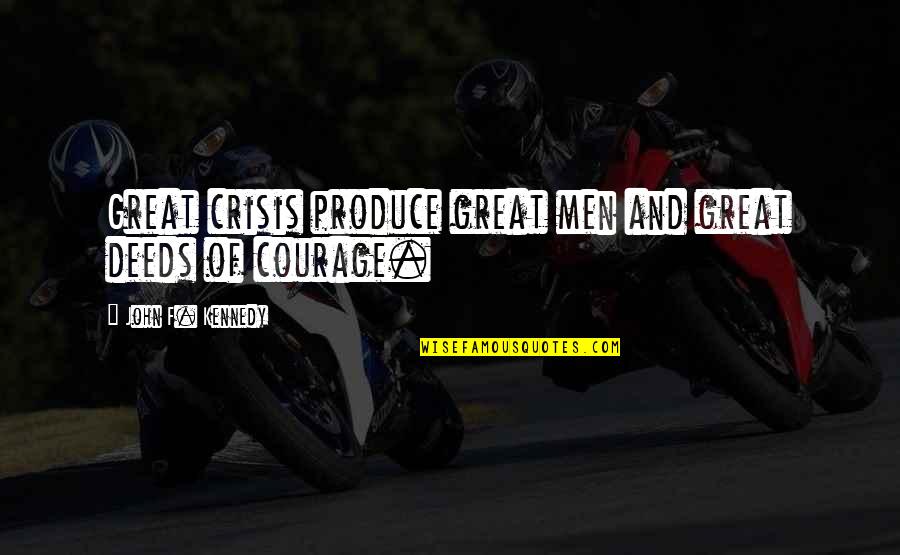 When Will You See Me Quotes By John F. Kennedy: Great crisis produce great men and great deeds