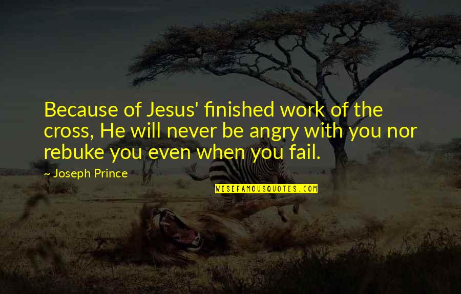 When You Angry Quotes By Joseph Prince: Because of Jesus' finished work of the cross,