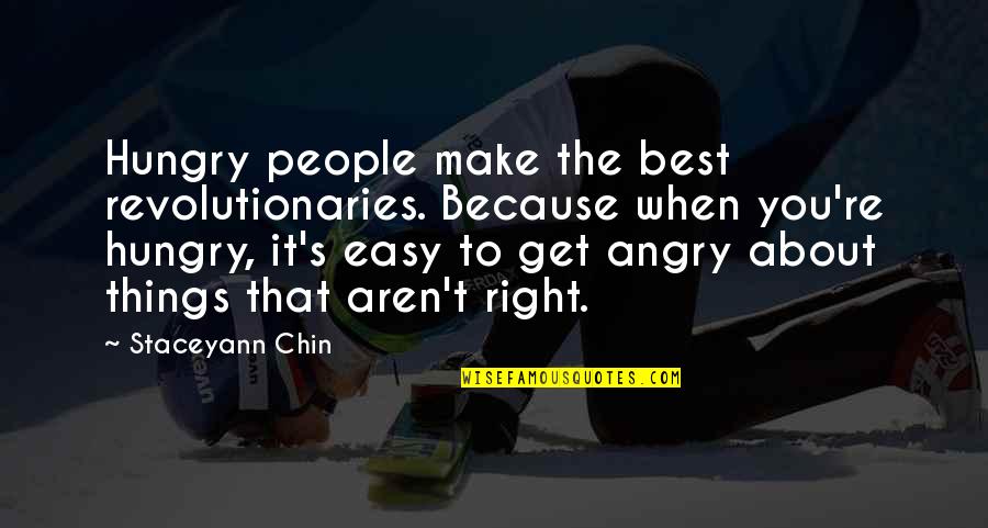 When You Angry Quotes By Staceyann Chin: Hungry people make the best revolutionaries. Because when