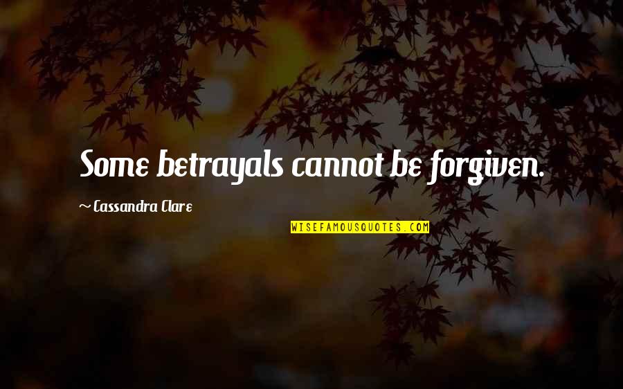 When You Apologize Quotes By Cassandra Clare: Some betrayals cannot be forgiven.