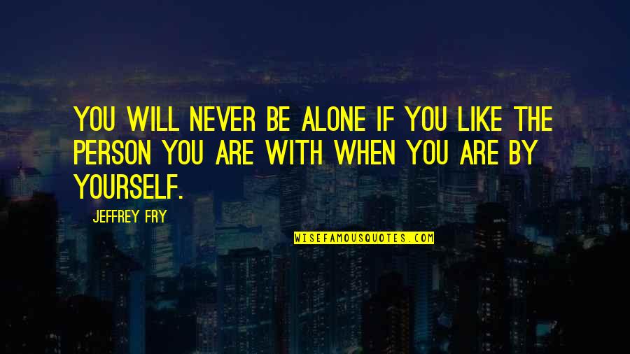 When You Are Alone Quotes By Jeffrey Fry: You will never be alone if you like