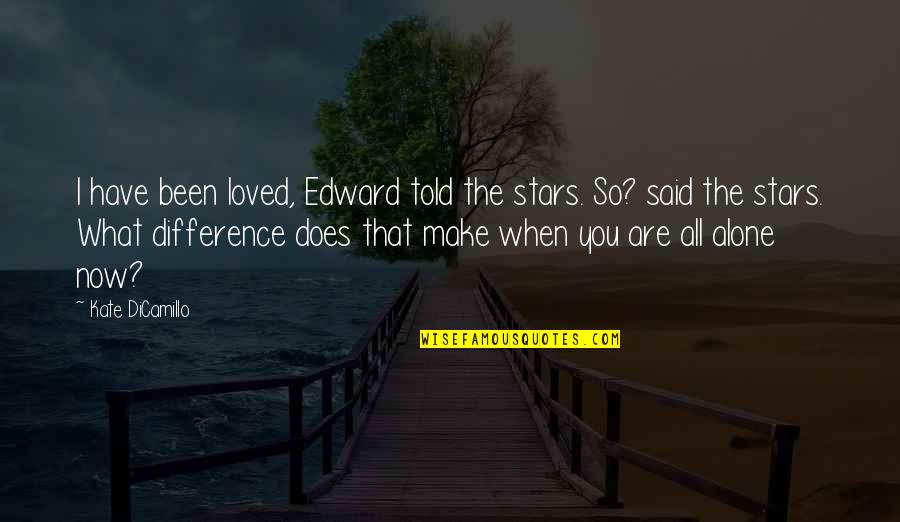 When You Are Alone Quotes By Kate DiCamillo: I have been loved, Edward told the stars.