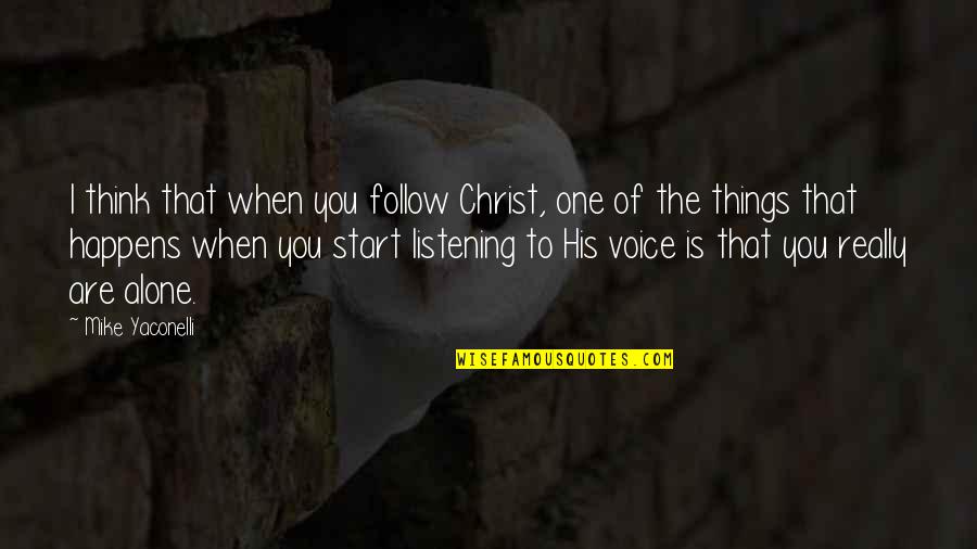 When You Are Alone Quotes By Mike Yaconelli: I think that when you follow Christ, one