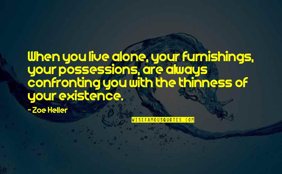 When You Are Alone Quotes By Zoe Heller: When you live alone, your furnishings, your possessions,