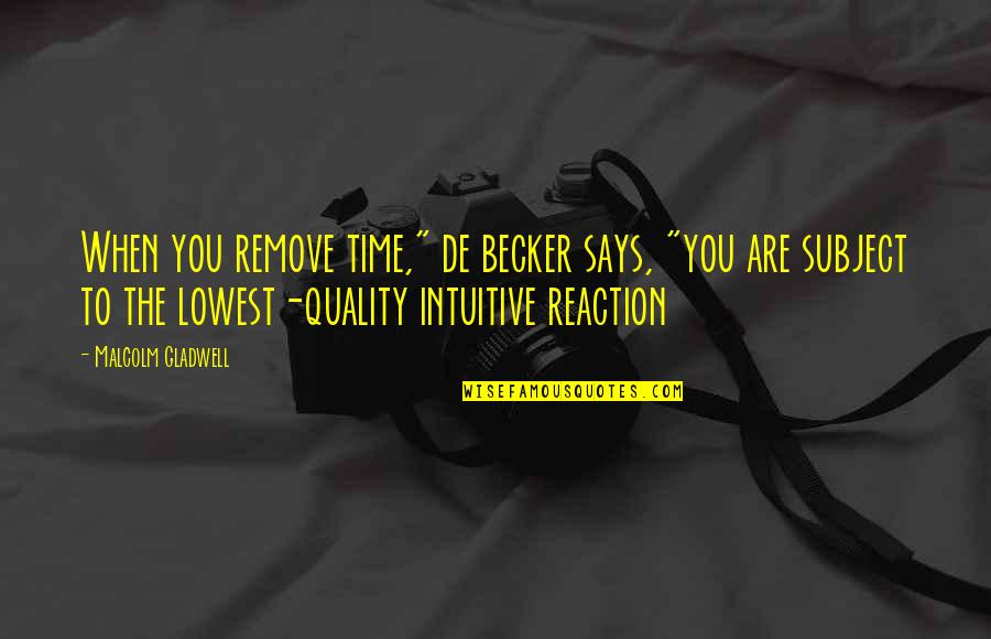 When You Are At Your Lowest Quotes By Malcolm Gladwell: When you remove time," de becker says, "you