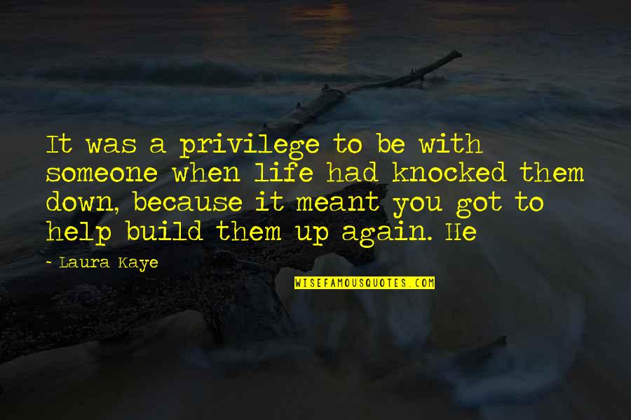 When You Are Knocked Down Quotes By Laura Kaye: It was a privilege to be with someone