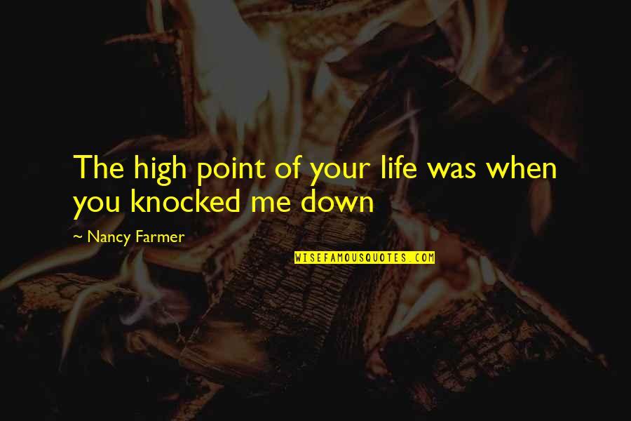 When You Are Knocked Down Quotes By Nancy Farmer: The high point of your life was when