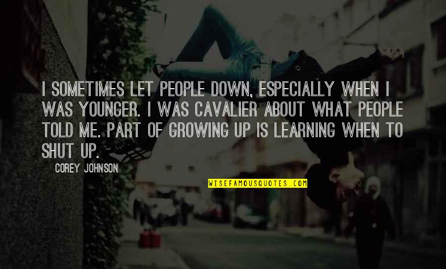 When You Are Let Down Quotes By Corey Johnson: I sometimes let people down, especially when I When You Are Let Down Quotes By Corey Johnson: I sometimes let people down, especially when I